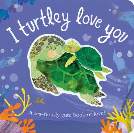 I Turtley Love You Board Book - Little Whispers