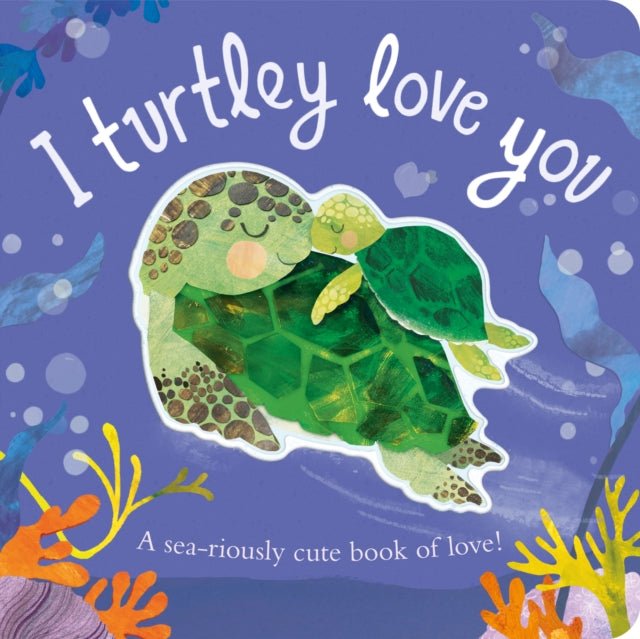 I Turtley Love You Board Book - Little Whispers